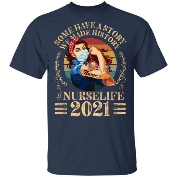Vintage Nurse Some Have A Story We Made History 2021 T-Shirt