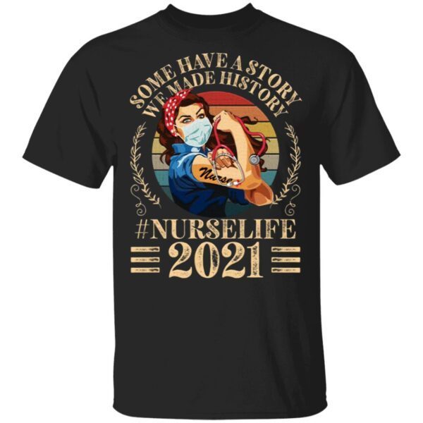 Vintage Nurse Some Have A Story We Made History 2021 T-Shirt