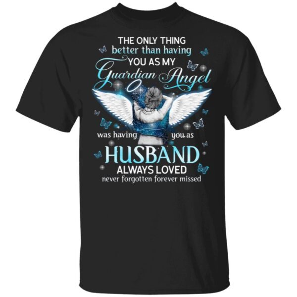 The Only Thing Better Than Having You As My Guardian Angel Was Having You As Husband T-Shirt