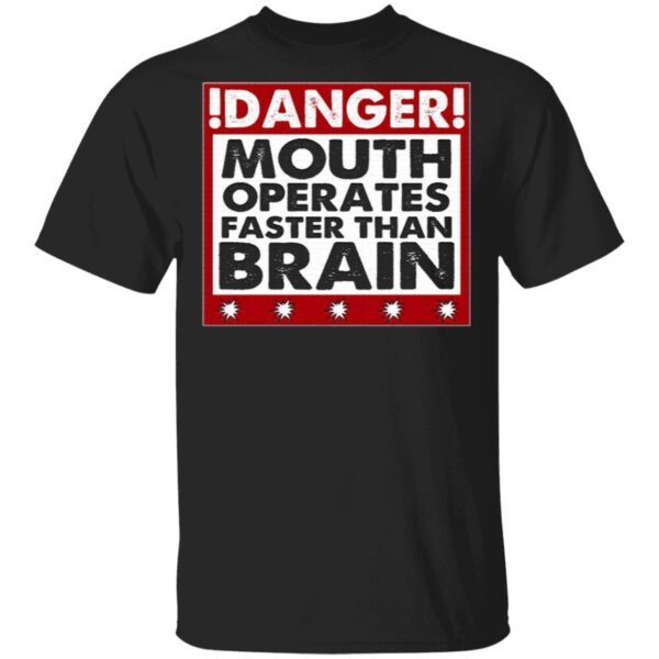 Danger Mouth Operates Faster Than Brain Funny Sayings T-Shirt