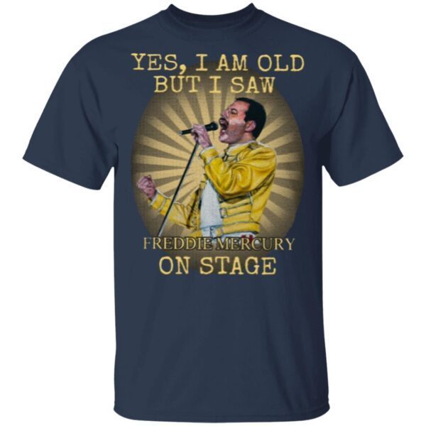 Yes I Am Old But I Saw Freddie Mercury On Stage T-Shirt