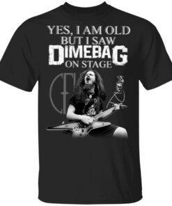 Yes I Am Old But I Saw Dimebag Darrell On Stage T-Shirt