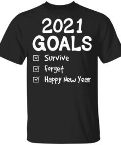 2021 Goals, Survive, Forget, Happy New Year T-Shirt