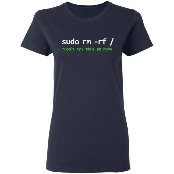 Sudo Rm Rf Don’t Try This At Home T-Shirt