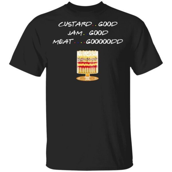 Custard Good Jam Good Meat Good Friends TV T-Shirt