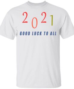 2021 Good luck to all T-Shirt