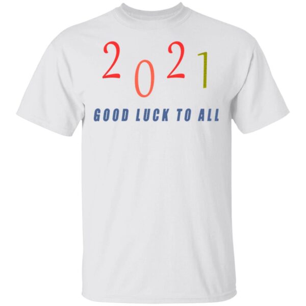 2021 Good luck to all T-Shirt