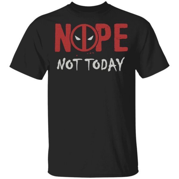 Deadpool Nope Not Today T-Shirt