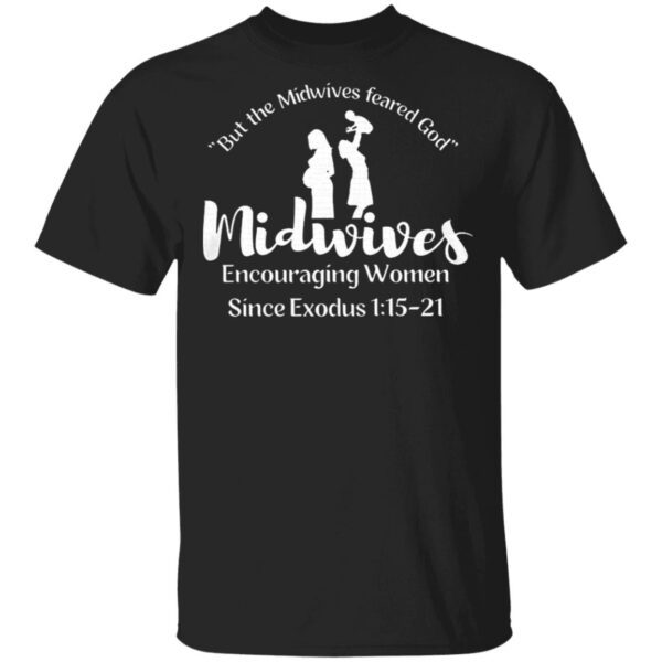 But The Midwives Feared God Midwives Encouraging Women Since Exodus T-Shirt