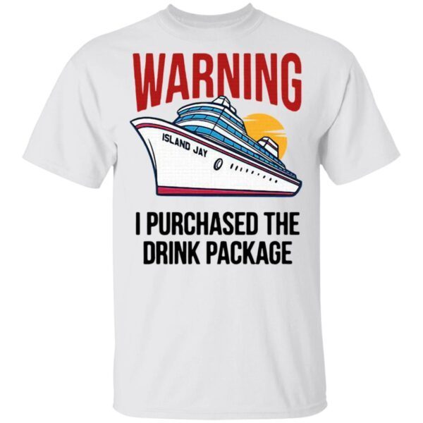 Cruise Warning I Purchased The Drink Package T-Shirt