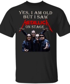 Yes I Am Old But I Saw Metallic On Stage T-Shirt