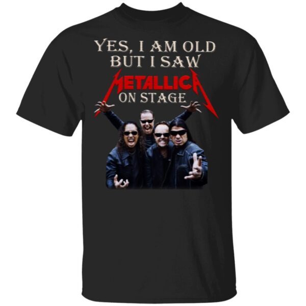 Yes I Am Old But I Saw Metallic On Stage T-Shirt