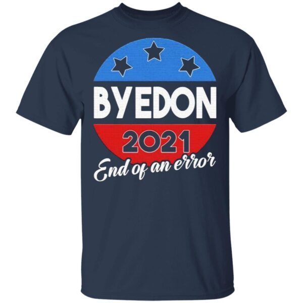 Byedon End of an Error 2020 Election Biden is My President Not Trump T-Shirt