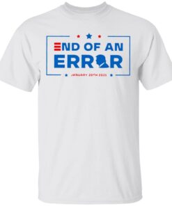 End Of an Error Shirt 01 20 2021 T-Shirt
