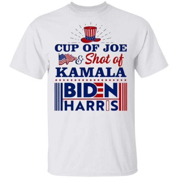 Cup Of Joe And Shot Of Kamala Biden Harris T-Shirt