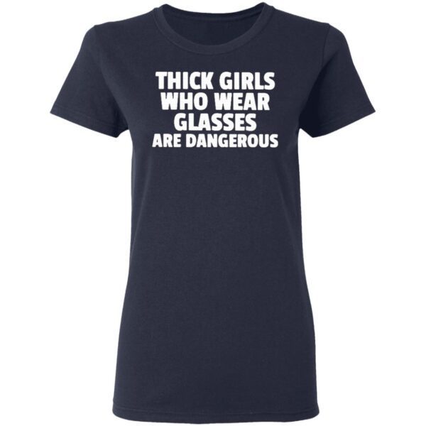 Thick Girls Who Wear Glasses Are Dangerous T-Shirt