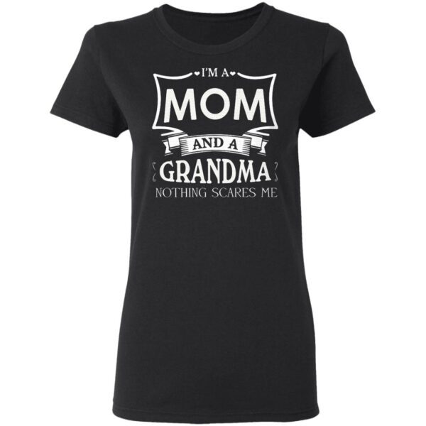 I’m A Mom And A Grandma Nothing Scares Me T-Shirt