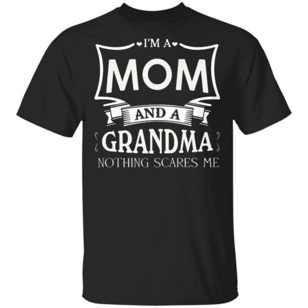 I’m A Mom And A Grandma Nothing Scares Me T-Shirt