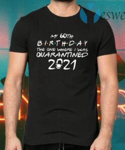 2021 the one where I celebrate my birthday T-Shirts