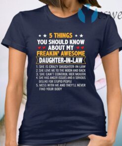 5 Things You Shoud Know About My Freakin’ Awesome Daughter In Law T-Shirt