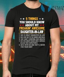 5 Things You Shoud Know About My Freakin’ Awesome Daughter In Law T-Shirts