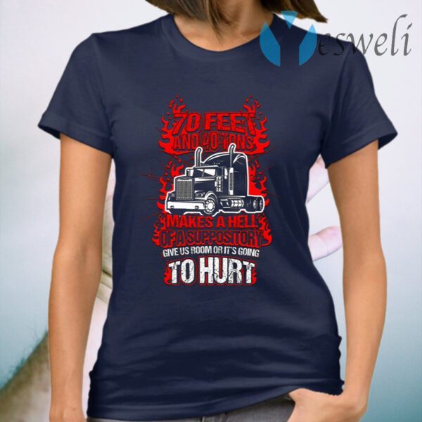 70 Feet And 40 Tons Makes A Hell Of A Suppository Give Us Room Or It’s Going To Hurt T-Shirt