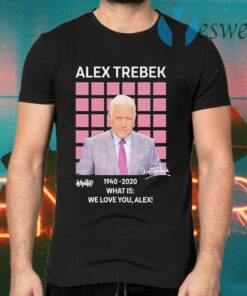 Alex Trebek Jeopardy 1940 2020 what is we love You Alex signature T-Shirts