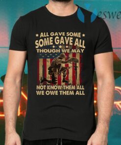 All Gave Some Some Gave All We Owe Them All T-Shirts