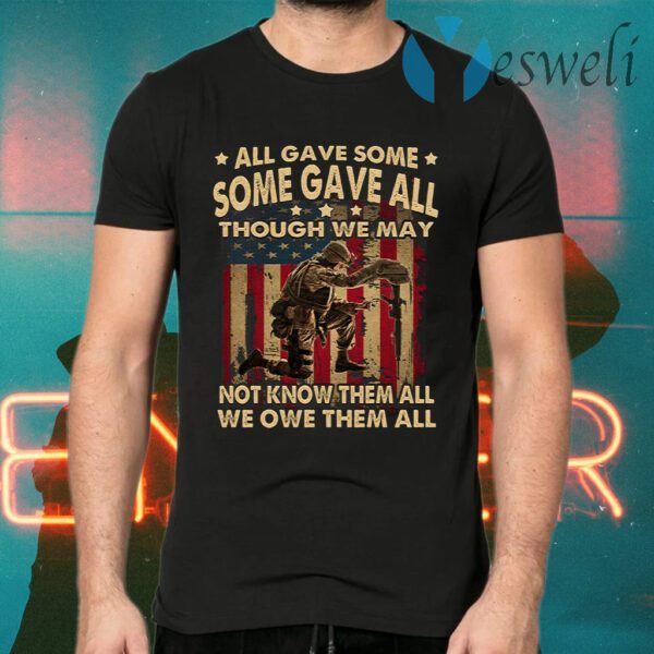 All Gave Some Some Gave All We Owe Them All T-Shirts