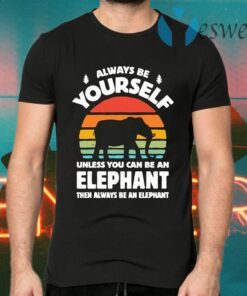 Always Be Yourself Unless You Can Be An Elephant Then Be An Elephant Vintage Sunset T-Shirts
