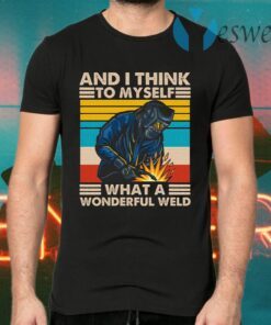 And I Think To Myself What A Wonderful Weld T-Shirts