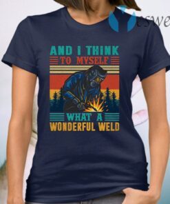 And I Think to Myself What a Wonderful Weld Retro Vintage T-Shirt