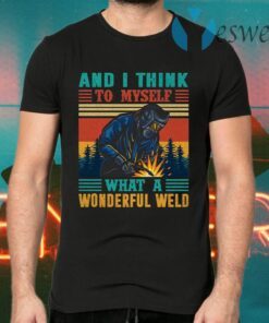 And I Think to Myself What a Wonderful Weld Retro Vintage T-Shirts