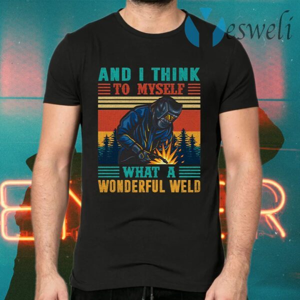 And I Think to Myself What a Wonderful Weld Retro Vintage T-Shirts