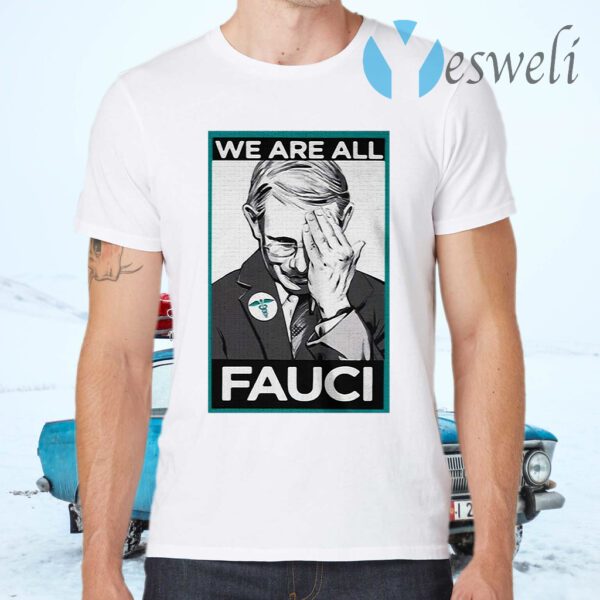 Anthony Fauci We Are All Fauci T-Shirts