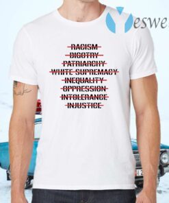 Anti Racism Bigotry Patriarchy White Supremacy T-Shirts