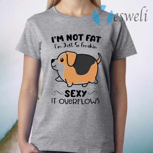Baby Corgi dog i’m not fat i’m just so freakin sexy it overflows T-Shirt