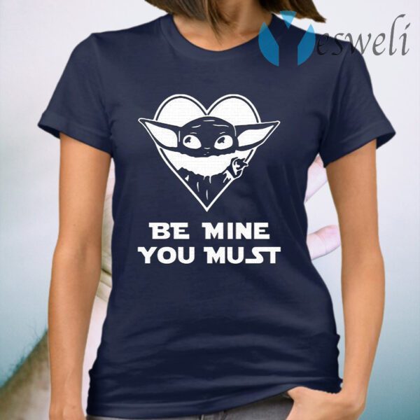 Baby Yoda Be Mine You Must T-Shirt