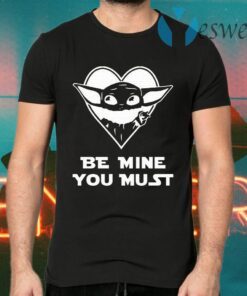 Baby Yoda Be Mine You Must T-Shirts