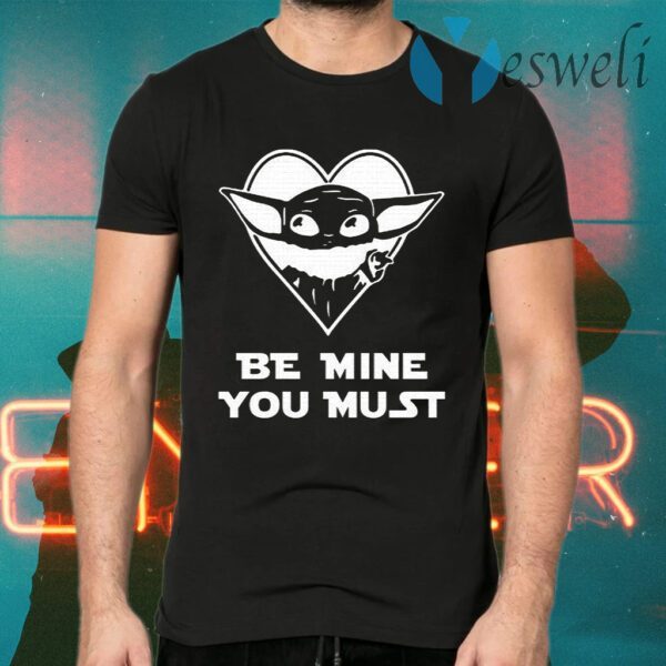 Baby Yoda Be Mine You Must T-Shirts