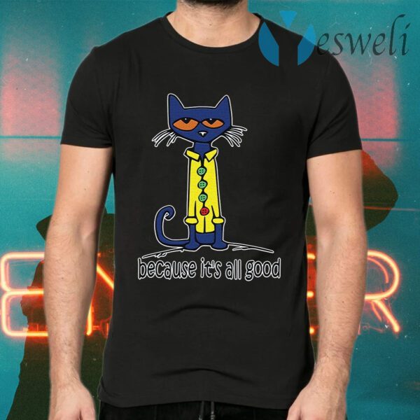 Because It’s All Good Cat T-Shirt