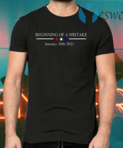 Beginning Of A Mistake January 20th 2021 T-Shirts