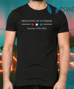 Beginning of An Error January 20th 2021 T-Shirts