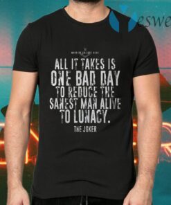 Best The Joker Batman All It Takes Is One Bad Day To Reduce The Sanest T-Shirts
