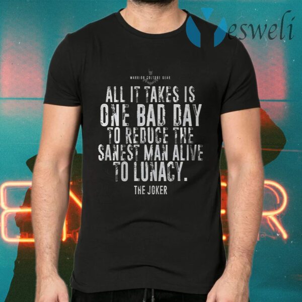 Best The Joker Batman All It Takes Is One Bad Day To Reduce The Sanest T-Shirts