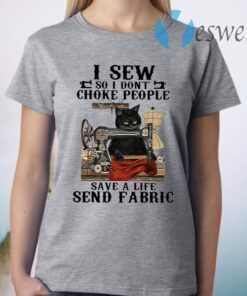 Black Cat I Sew So I Don’t Choke People Save A Life Send Fabric T-Shirt