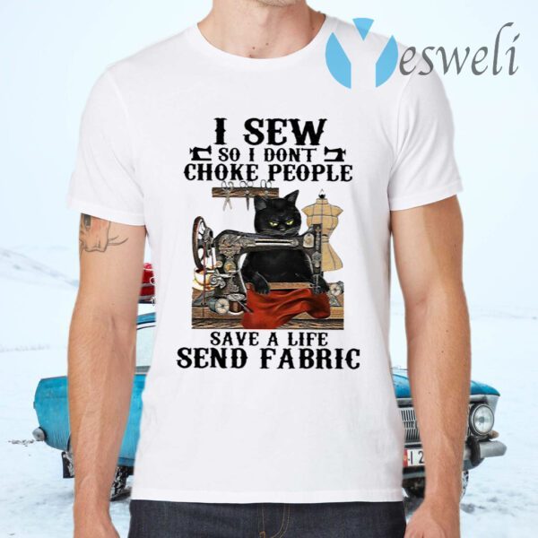 Black Cat I Sew So I Don’t Choke People Save A Life Send Fabric T-Shirts