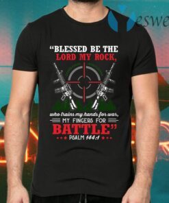 Blessed Be The Lord My Rock Who Trains My Hands For War My Fingers For Battle Psalm 144 1 T-Shirts