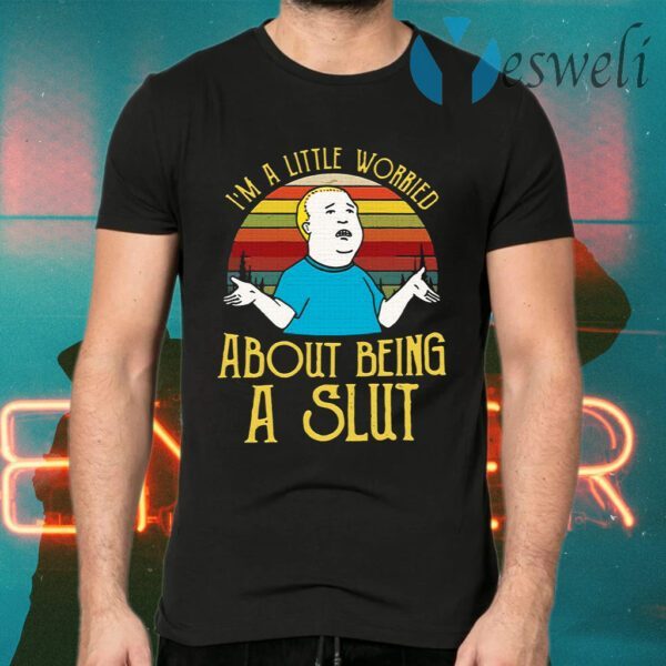 Bobby Hill I’m a little worried about being a slut T-Shirts