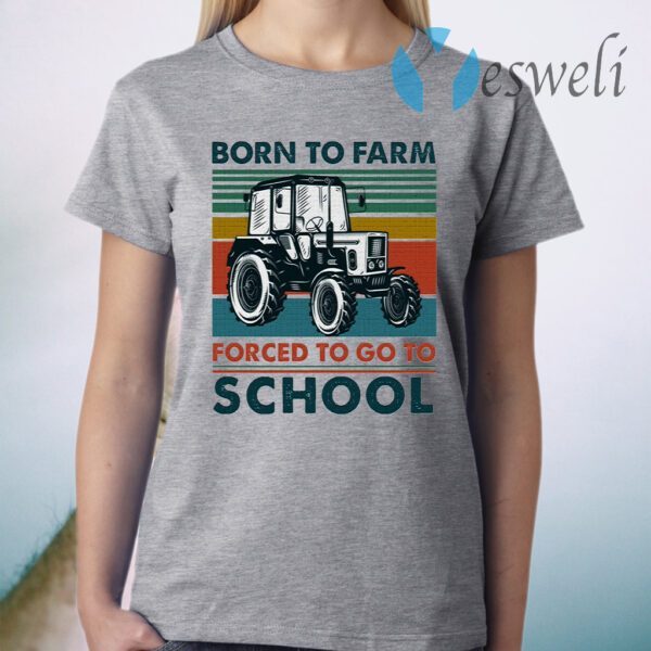 Born To Farm Forced To Go To School Funny Vintage T-Shirt